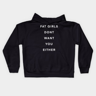 Fat girls don’t want you either Kids Hoodie